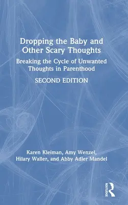 La chute du bébé et autres pensées effrayantes : Briser le cycle des pensées indésirables chez les parents - Dropping the Baby and Other Scary Thoughts: Breaking the Cycle of Unwanted Thoughts in Parenthood