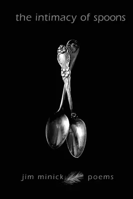 L'intimité des cuillères : Poèmes - The Intimacy of Spoons: Poems