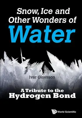 Neige, glace et autres merveilles de l'eau : Un hommage à la liaison hydrogène - Snow, Ice and Other Wonders of Water: A Tribute to the Hydrogen Bond