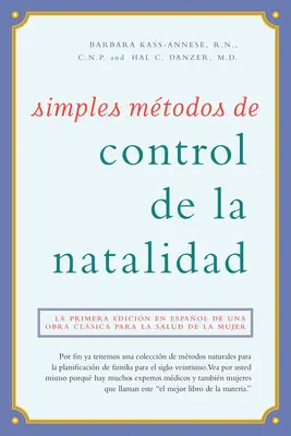 Simples Mtodos de Control de la Natalidad : La Primera Edicin En Espaol de Un Obra Clsica Para La Salud de la Mujer (La première édition en espagnol d'un ouvrage sur la santé de la femme) - Simples Mtodos de Control de la Natalidad: La Primera Edicin En Espaol de Una Obra Clsica Para La Salud de la Mujer