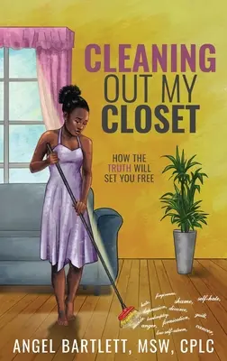 Faire le ménage dans mon placard : Comment la vérité vous libère - Cleaning Out My Closet: How the Truth Will Set You Free