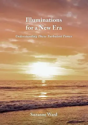 Illuminations pour une nouvelle ère : Comprendre ces temps troublés - Illuminations for a New Era: Understanding These Turbulent Times