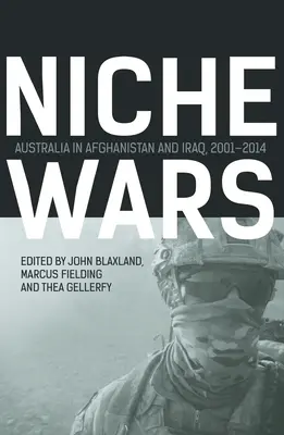 Guerres de niche : l'Australie en Afghanistan et en Irak, 2001-2014 - Niche Wars: Australia in Afghanistan and Iraq, 2001-2014