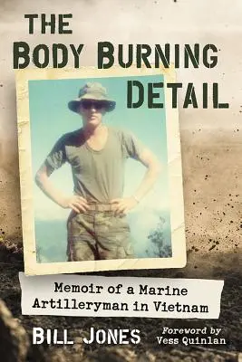 Le corps qui brûle : Mémoires d'un artilleur de marine au Vietnam - The Body Burning Detail: Memoir of a Marine Artilleryman in Vietnam