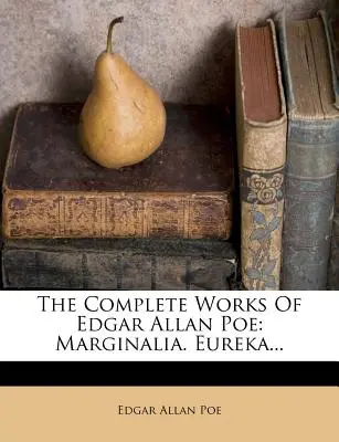Les Œuvres complètes d'Edgar Allan Poe : Marginalia. Eureka... - The Complete Works of Edgar Allan Poe: Marginalia. Eureka...