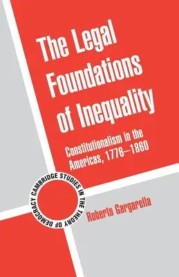 Les fondements juridiques de l'inégalité : Le constitutionnalisme dans les Amériques, 1776-1860 - The Legal Foundations of Inequality: Constitutionalism in the Americas, 1776-1860