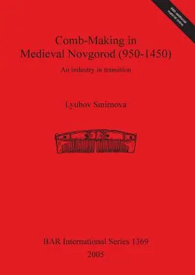 La fabrication de peignes dans la Novgorod médiévale (950-1450) : Une industrie en transition - Comb-Making in Medieval Novgorod (950-1450): An industry in transition