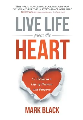Vivre avec son cœur : 52 semaines pour une vie de passion et d'objectif - Live Life From The Heart: 52 Weeks to a Life of Passion and Purpose