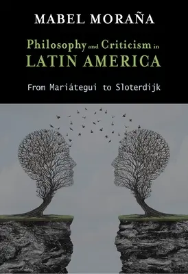 Philosophie et critique en Amérique latine : De Maritegui à Sloterdijk - Philosophy and Criticism in Latin America: From Maritegui to Sloterdijk