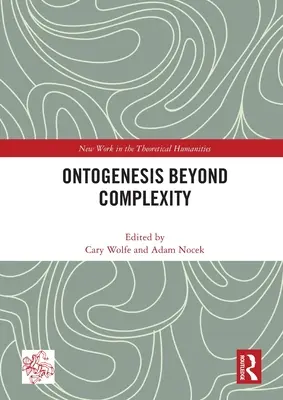 L'ontogenèse au-delà de la complexité - Ontogenesis Beyond Complexity
