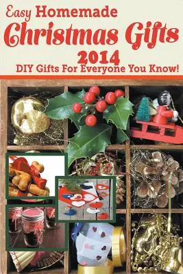 Cadeaux de Noël faciles et faits maison 2014 : Cadeaux DIY pour tous ceux que vous connaissez ! - Easy Homemade Christmas Gifts 2014: DIY Gifts For Everyone You Know!