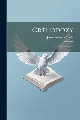 L'orthodoxie : Ses vérités et ses erreurs - Orthodoxy: Its Truths and Errors