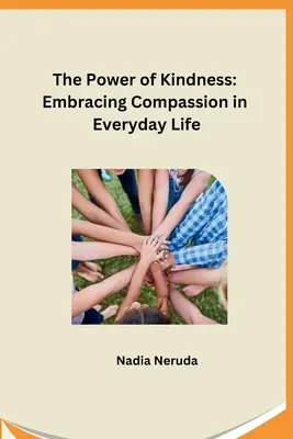 Le pouvoir de la gentillesse : Adopter la compassion au quotidien - The Power of Kindness: Embracing Compassion in Everyday Life