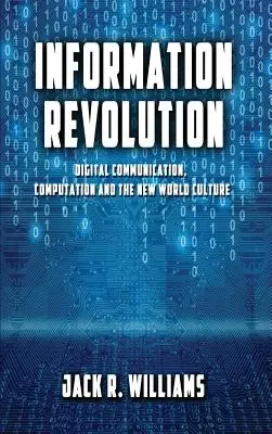 La révolution de l'information : La communication numérique, l'informatique et la nouvelle culture mondiale - Information Revolution: Digital Communication, Computation and the New World Culture