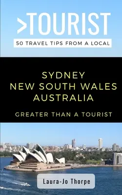 Plus qu'un touriste - Sydney Nouvelle-Galles du Sud Australie : 50 conseils de voyage d'un local - Greater Than a Tourist- Sydney New South Wales Australia: 50 Travel Tips from a Local