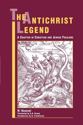 La légende de l'Antéchrist : Un chapitre du folklore chrétien et juif - The Antichrist Legend: A Chapter in Christian and Jewish Folklore