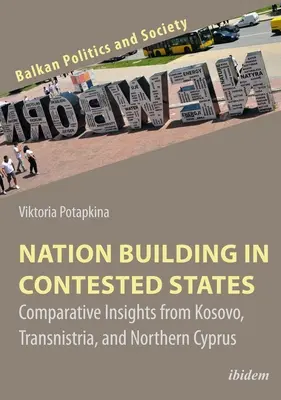 La construction de la nation dans les États contestés : Comparative Insights from Kosovo, Transnistria, and Northern Cyprus (en anglais) - Nation Building in Contested States: Comparative Insights from Kosovo, Transnistria, and Northern Cyprus