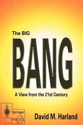 Le Big Bang : Une vue du 21e siècle - The Big Bang: A View from the 21st Century