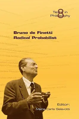 Bruno de Finetti Probabiliste radical - Bruno de Finetti Radical Probabilist