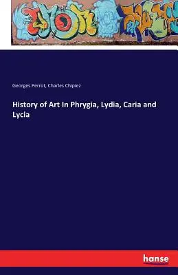 Histoire de l'art en Phrygie, Lydie, Carie et Lycie - History of Art In Phrygia, Lydia, Caria and Lycia