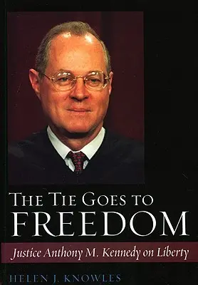 La cravate va à la liberté : Le juge Anthony M. Kennedy sur la liberté - The Tie Goes to Freedom: Justice Anthony M. Kennedy on Liberty