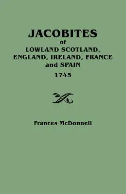 Jacobites des basses terres d'Ecosse, d'Angleterre, d'Irlande, de France et d'Espagne, 1745 - Jacobites of Lowland Scotland, England, Ireland, France and Spain, 1745