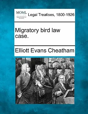 Le cas de la loi sur les oiseaux migrateurs. - Migratory Bird Law Case.