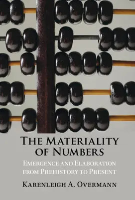 La matérialité des nombres : Emergence et élaboration de la préhistoire à nos jours - The Materiality of Numbers: Emergence and Elaboration from Prehistory to Present