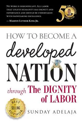 Comment devenir une nation développée grâce à la dignité du travail&nbsp;? - How to Become a Developed Nation Through The Dignity of Labour