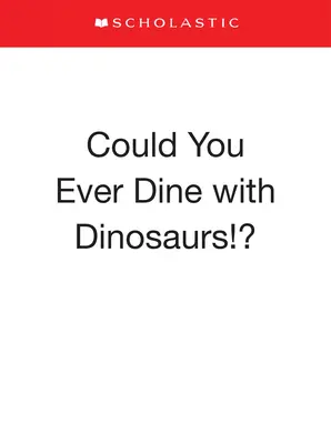 Pourriez-vous dîner avec des dinosaures ? - Could You Ever Dine with Dinosaurs!?