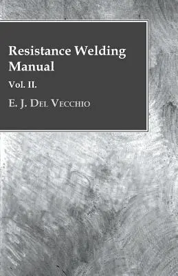 Manuel de soudage par résistance - Vol II - Resistance Welding Manual - Vol II