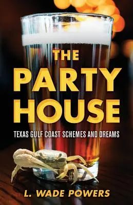 La maison de la fête : Les projets et les rêves de la côte du Golfe du Texas - The Party House: Texas Gulf Coast Schemes and Dreams