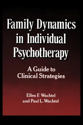 La dynamique familiale en psychothérapie individuelle : Un guide de stratégies cliniques - Family Dynamics in Individual Psychotherapy: A Guide to Clinical Strategies