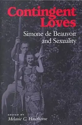 Amours contingentes : Simone de Beauvoir et la sexualité - Contingent Loves: Simone de Beauvoir and Sexuality