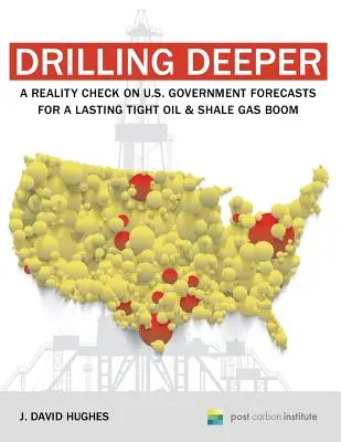Forer plus profond : Les prévisions du gouvernement américain concernant un boom durable du pétrole de réservoir étanche et du gaz de schiste : un contrôle de la réalité - Drilling Deeper: A Reality Check on U.S. Government Forecasts for a Lasting Tight Oil & Shale Gas Boom