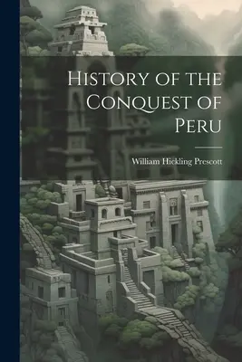 Histoire de la conquête du Pérou - History of the Conquest of Peru