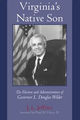 Le fils indigène de la Virginie : L'élection et l'administration du gouverneur L. Douglas Wilder - Virginia's Native Son: The Election and Administration of Governor L. Douglas Wilder