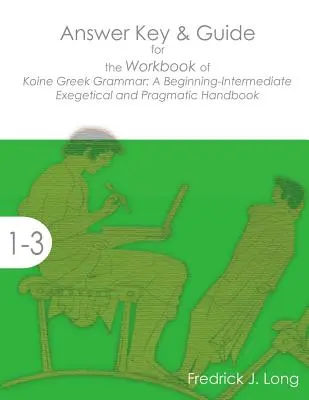 Corrigé et guide pour le cahier d'exercices de la Grammaire grecque koïnique : un manuel exégétique et pragmatique pour les débutants et les intermédiaires - Answer Key & Guide for the Workbook of Koine Greek Grammar: A Beginning-Intermediate Exegetical and Pragmatic Handbook