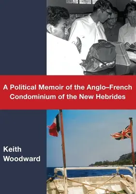 A Political Memoir of the Anglo-French Condominium of the New Hebrides (Mémoire politique du condominium anglo-français des Nouvelles-Hébrides) - A Political Memoir of the Anglo-French Condominium of the New Hebrides