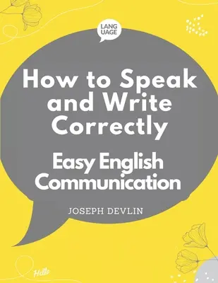 Comment parler et écrire correctement : Communication facile en anglais - How to Speak and Write Correctly: Easy English Communication