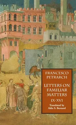 Lettres sur des sujets familiers (Rerum Familiarium Libri), vol. 2, livres IX-XVI - Letters on Familiar Matters (Rerum Familiarium Libri), Vol. 2, Books IX-XVI