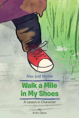 Max et Mollie Walk a Mile in My Shoes : Une leçon de caractère - Max and Mollie Walk a Mile in My Shoes: A Lesson in Character