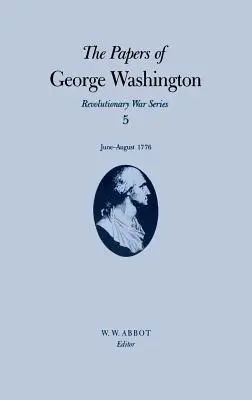 Documents de George Washington : Juin-Août 1776 Volume 5 - The Papers of George Washington: June-August 1776 Volume 5