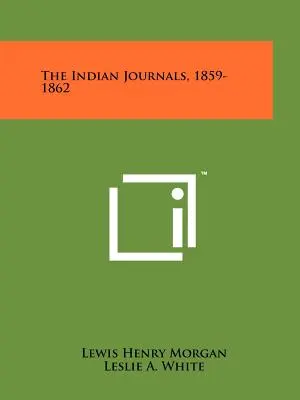 Les journaux indiens, 1859-1862 - The Indian Journals, 1859-1862