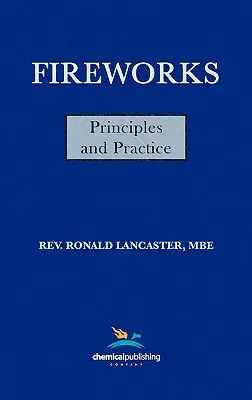 Feux d'artifice, principes et pratiques, 1ère édition - Fireworks, Principles and Practice, 1st Edition