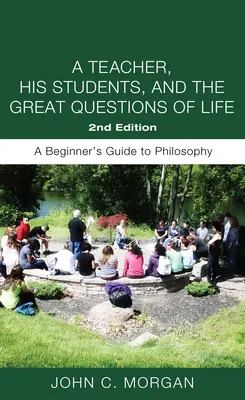Un professeur, ses élèves et les grandes questions de la vie, deuxième édition - A Teacher, His Students, and the Great Questions of Life, Second Edition