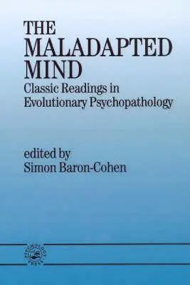 L'esprit mal adapté : Lectures classiques en psychopathologie évolutionnaire - The Maladapted Mind: Classic Readings in Evolutionary Psychopathology