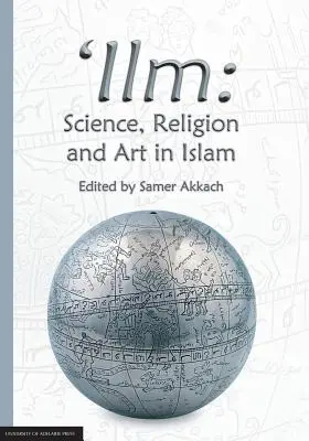 'Ilm : La science, la religion et l'art dans l'Islam - 'Ilm: Science, Religion and Art in Islam
