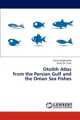 Atlas des otolithes du golfe Persique et des poissons de la mer d'Oman - Otolith Atlas from the Persian Gulf and the Oman Sea Fishes