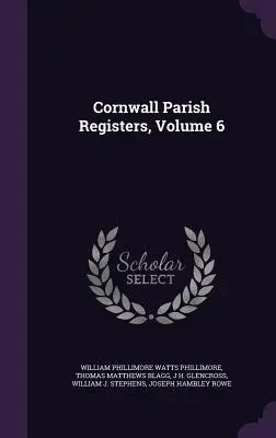 Registres paroissiaux de Cornouailles, volume 6 - Cornwall Parish Registers, Volume 6